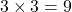 \[ 3 \times 3 = 9 \]