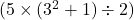  ( 5 \times (3^2 + 1) \div 2 ) 