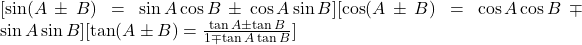  [\sin (A \pm B) = \sin A \cos B \pm \cos A \sin B][\cos (A \pm B) = \cos A \cos B \mp \sin A \sin B][\tan (A \pm B) = \frac{\tan A \pm \tan B}{1 \mp \tan A \tan B}] 