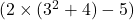  ( 2 \times (3^2 + 4) - 5 ) 