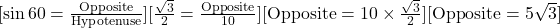  [ \sin 60° = \frac{\text{Opposite}}{\text{Hypotenuse}} ][ \frac{\sqrt{3}}{2} = \frac{\text{Opposite}}{10} ][ \text{Opposite} = 10 \times \frac{\sqrt{3}}{2} ][ \text{Opposite} = 5\sqrt{3} ] 