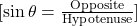  [ \sin \theta = \frac{\text{Opposite}}{\text{Hypotenuse}} ] 