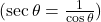  ( \sec \theta = \frac{1}{\cos \theta} ) 