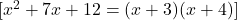  [ x^2 + 7x + 12 = (x + 3)(x + 4) ] 