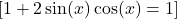  [1 + 2\sin(x)\cos(x) = 1] 