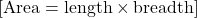  [ \text{Area} = \text{length} \times \text{breadth} ] 