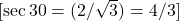  [ \sec²30° = (2 / \sqrt{3})² = 4 / 3 ] 