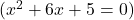   ( x^2 + 6x + 5 = 0 ) 