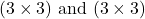 (3 \times 3) \text{ and } (3 \times 3)