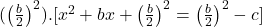  ( \left(\frac{b}{2}\right)^2 ). [ x^2 + bx + \left(\frac{b}{2}\right)^2 = \left(\frac{b}{2}\right)^2 - c ] 