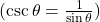  ( \csc \theta = \frac{1}{\sin \theta} ) 