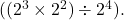  ( (2^3 \times 2^2) \div 2^4 ). 