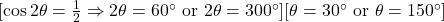  [\cos 2\theta = \frac{1}{2} \Rightarrow 2\theta = 60^\circ \text{ or } 2\theta = 300^\circ][\theta = 30^\circ \text{ or } \theta = 150^\circ] 