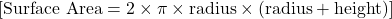  [ \text{Surface Area} = 2 \times \pi \times \text{radius} \times (\text{radius} + \text{height}) ] 