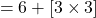 \[ = 6 + [3 \times 3] \]