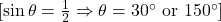  [\sin \theta = \frac{1}{2} \Rightarrow \theta = 30^\circ \text{ or } 150^\circ] 