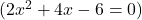  ( 2x^2 + 4x - 6 = 0 ) 