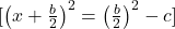  [ \left(x + \frac{b}{2}\right)^2 = \left(\frac{b}{2}\right)^2 - c ] 