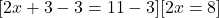  [ 2x + 3 - 3 = 11 - 3 ][ 2x = 8 ] 