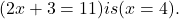  ( 2x + 3 = 11 ) is ( x = 4 ). 