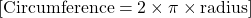  [ \text{Circumference} = 2 \times \pi \times \text{radius} ] 