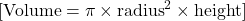  [ \text{Volume} = \pi \times \text{radius}^2 \times \text{height} ] 