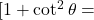 [ 1 + \cot^2 \theta = 