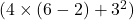  ( 4 \times (6 - 2) + 3^2 ) 