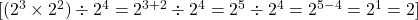  [ (2^3 \times 2^2) \div 2^4 = 2^{3+2} \div 2^4 = 2^5 \div 2^4 = 2^{5-4} = 2^1 = 2 ] 